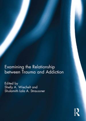 Cover of the book Examining the Relationship between Trauma and Addiction by Paula Boyle, Peter Lloyd