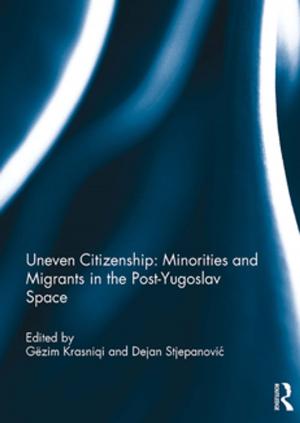 Cover of the book Uneven Citizenship: Minorities and Migrants in the Post-Yugoslav Space by Dilip K. Das