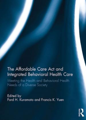 Cover of the book The Affordable Care Act and Integrated Behavioural Health Care by Lisa Kastner