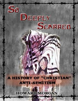 Book cover of So Deeply Scarred: A History of "Christian" Antisemitism