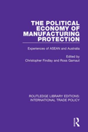 Cover of the book The Political Economy of Manufacturing Protection by Cedric (Professor of Education Cullingford
