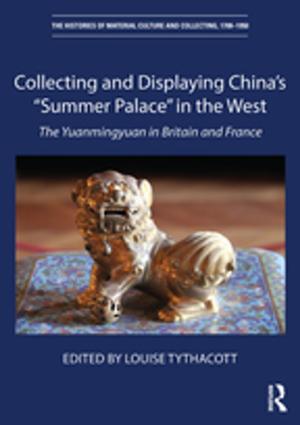 Cover of the book Collecting and Displaying China's “Summer Palace” in the West by Bill Laar
