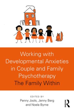 Cover of the book Working with Developmental Anxieties in Couple and Family Psychotherapy by Bibhash Choudhury