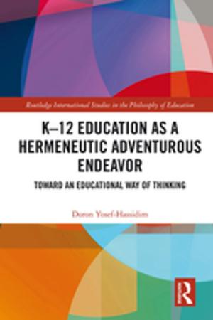 Cover of the book K–12 Education as a Hermeneutic Adventurous Endeavor by Liezel Anguelova