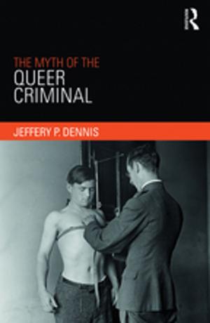 Cover of the book The Myth of the Queer Criminal by Catherine Delamain, Jill Spring