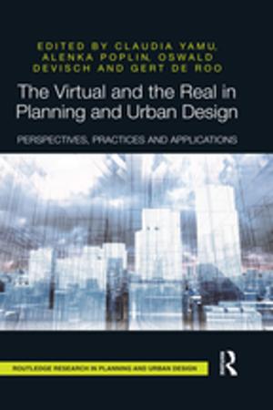 Cover of the book The Virtual and the Real in Planning and Urban Design by Lidewij Edelkoort, Juliette  Pollet, Yorgo Tloupias