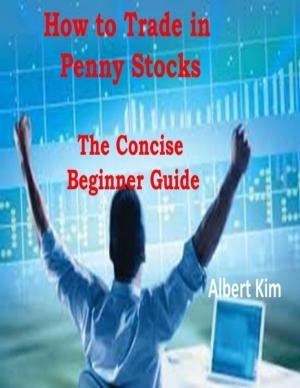 Cover of the book How to Trade in Penny Stocks - The Concise Beginner Guide by Javin Strome