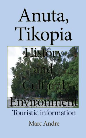 Cover of the book Anuta, Tikopia History and Cultural Environment: Touristic information by Eric Woehler