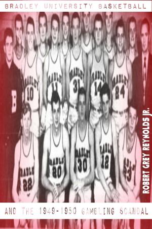 Cover of Bradley University Basketball and the 1949-1950 Gambling Scandal