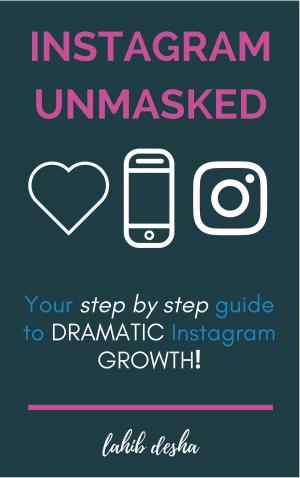 Cover of the book Instagram Unmasked: Your Step by Step Guide to REAL Intsagram Growth by Rosalyn Cronin