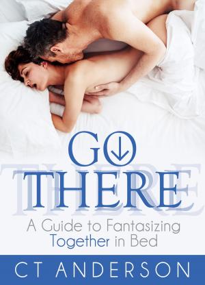 Book cover of Go There: A Guide to Fantasizing Together in Bed