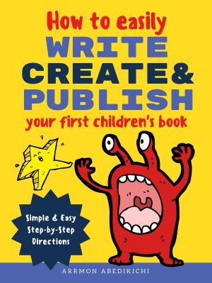 Cover of the book How to Easily Write, Create, and Publish Your First Children's Book by Johnny B. Laughing