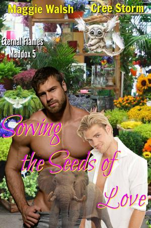 Cover of the book Sowing The Seeds Of Love Eternal Flames Maddox 5 by Cree Storm