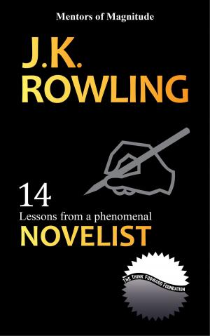 Cover of the book J.K Rowling: 14 Lessons from a Phenomenal Novelist by The Think Forward Foundation