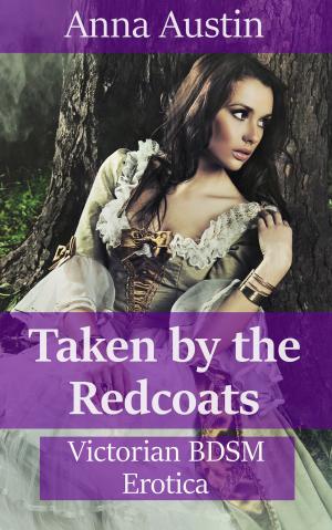 Cover of the book Taken By The Redcoats by Anna Austin