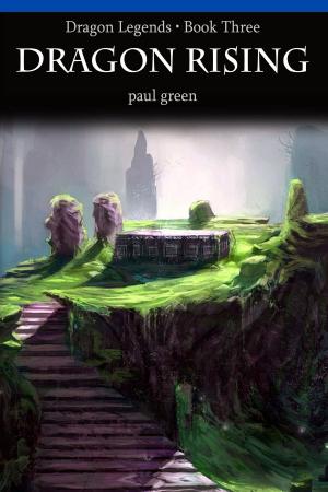Cover of the book Dragon Legends 3: Dragon Rising by Paul Green