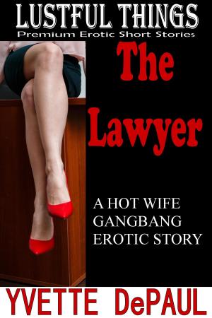 bigCover of the book The Lawyer:A Hot Wife Gangbang Erotic Story by 