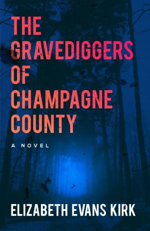 Cover of the book The Gravediggers of Champagne County: A Novel (The Graveyard Series Book 1) by William White-acre