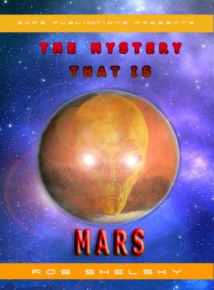 Cover of the book The Mystery That Is Mars by Rob Shelsky