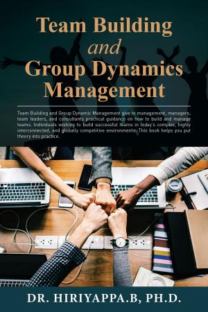 Cover of the book Team Building and Group Dynamics Management by Hiriyappa B; Ph.D.