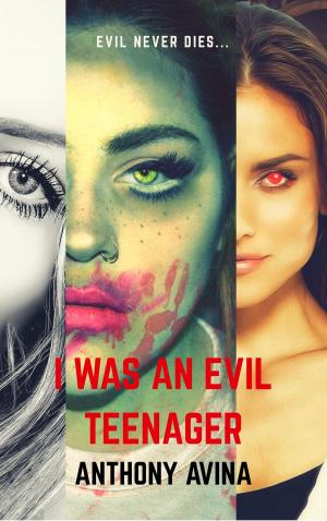 Cover of the book I Was An Evil Teenager: Remastered by Tom Goymour