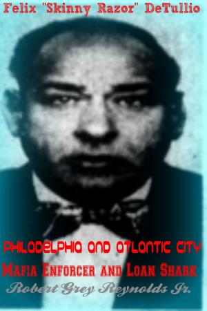 Book cover of Felix "Skinny Razor" DeTullio Philadelphia and Atlantic City Mafia Enforcer and Loan Shark