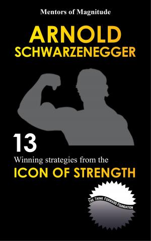 Book cover of Arnold Schwarzenegger: 12 Winning Strategies from the Icon of Strength
