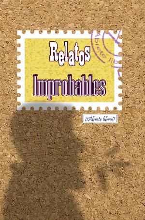 Cover of the book Relatos improbables by michael ploof
