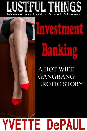Book cover of Investment Banking: A Hot Wife Gangbang Erotic Story