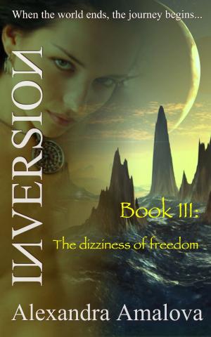Cover of the book The Dizziness Of Freedom: Book III Of The Inversion Chronicles by Countess Maxine