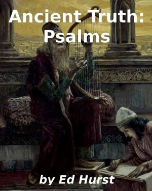 Cover of the book Ancient Truth: Psalms by Ed Hurst