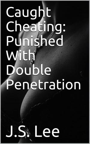 Cover of the book Caught Cheating: Punished With Double Penetration by Roxy Katt