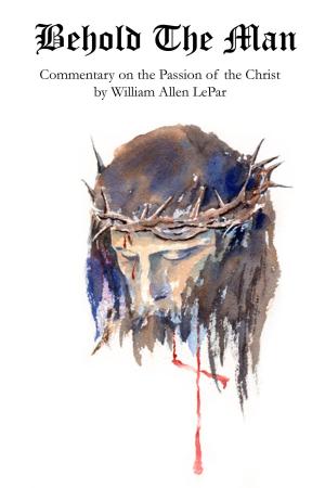 Cover of the book Behold The Man by William LePar