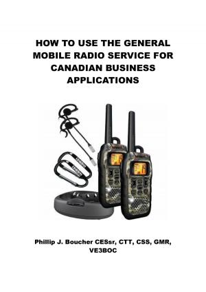 Cover of the book How to Use the General Mobile Radio Service for Canadian Business Applications by C.C. Barmann