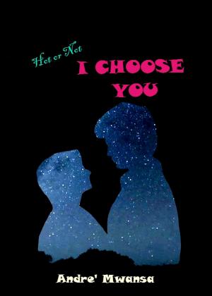 Cover of the book I Choose You by Andre' Mwansa