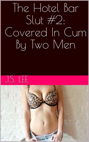 Cover of the book The Hotel Bar Slut #2: Covered In Cum By Two Men by Angelica Cummings