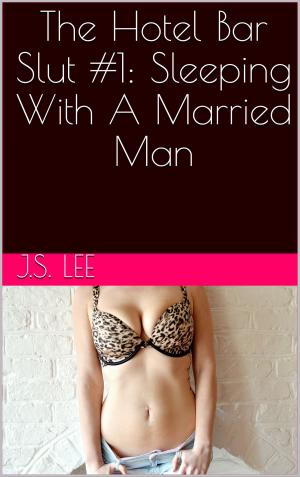 Cover of the book The Hotel Bar Slut #1: Sleeping With A Married Man by J. Jenson