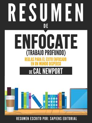 Book cover of Enfocate (Trabajo Profundo): Reglas Para El Exito Enfocado En Un Mundo Disperso – Resumen Del Libro De Cal Newport