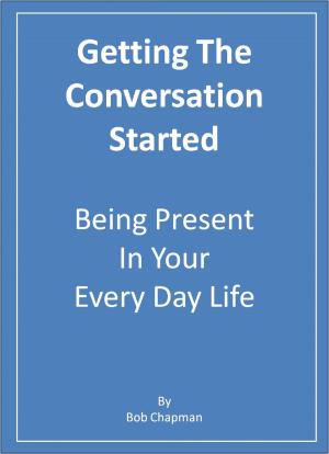 Book cover of Getting The Conversation Started Being Present In Your Every Day Life