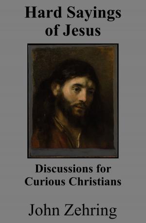 Cover of the book Hard Sayings of Jesus: Discussions for Curious Christians by John Zehring