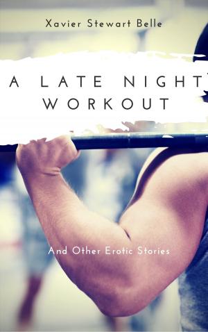 Cover of the book A Late Night Workout And Other Erotic Stories by Lauren Royal