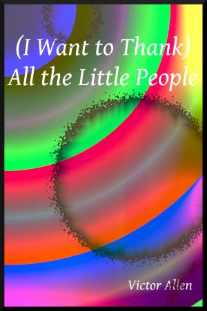 Book cover of (I Want to Thank) All the Little People