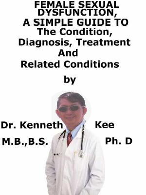 Book cover of Female Sexual Dysfunction, A Simple Guide To The Condition, Diagnosis, Treatment And Related Conditions