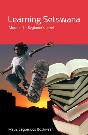 Cover of the book Learning Setswana Module 1: Beginner’s Level by Alfred R Stielau-Pallas