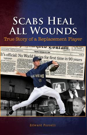 Cover of the book Scabs Heal All Wounds: True Story of a Replacement Player by Phil Henny
