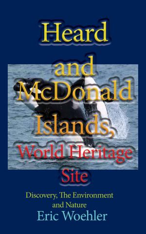 Cover of the book Heard and McDonald Islands, World Heritage Site: Discovery, The Environment and Nature by William Bligh