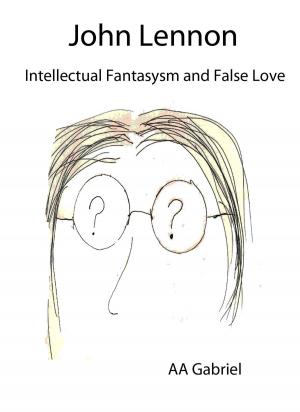 Cover of John Lennon: Intellectual Fantasysm and False Love