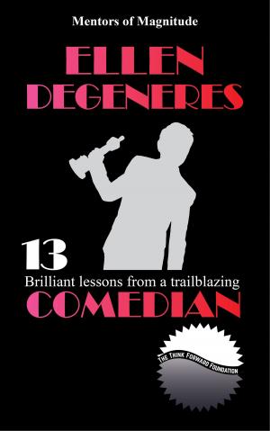 Book cover of Ellen DeGeneres: 13 Brilliant Lessons from a Trailblazing Comedian