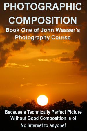 Cover of the book Photographic Composition: Because a Technically Perfect Photograph Without Good Composition Is Of No Interest To Anyone by Mark Hastings