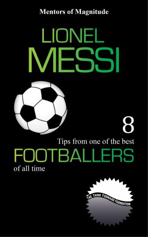 Book cover of Lionel Messi: 8 Tips from One of the Best Footballers of All Time